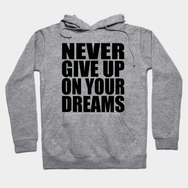 Never give up on your dreams Hoodie by Evergreen Tee